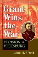 Grant Wins the War Decision at Vicksburg cover