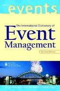 The International Dictionary of Event Management Over 3500 Administration, Coordination, Marketing, and Risk Management Terms from Around the World cover