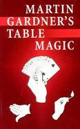Martin Gardener's Table Magic cover