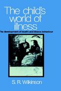 The Child's World of Illness The Development of Health and Illness Behaviour cover