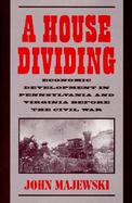 A House Dividing Economic Development in Pennsylvania and Virginia Before the Civil War cover