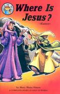 Where Is Jesus? Matthew 27 62-66, 28 1-9 cover