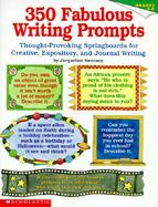 350 Fabulous Writing Prompts Thought-Provoking Springboards for Creative, Expository, and Journal Writing cover