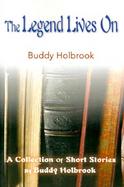 The Legend Lives on A Collection of Short Stories by Buddy Holbrook cover