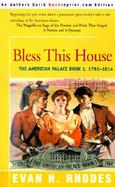 Bless This House The American Palace Book 1, 1792-1814 cover