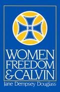 Women, Freedom, and Calvin The 1983 Annie Kinkead Warfield Lectures cover