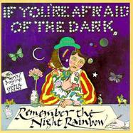 If You're Afraid of the Dark, Remember the Night Rainbow cover