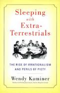 Sleeping with Extra-Terrestrials: The Rise of Irrationalism and Perils of Poetry cover