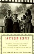 Southern Selves From Mark Twain and Eudora Welty to Maya Angelou and Kaye Gibbons  A Collection of Autobiographical Writing cover