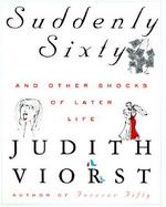Suddenly 60 And Other Shocks of Later Life cover