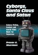 Cyborgs, Santa Claus and Satan Science Fiction, Fantasy and Horror Films Made for Television cover