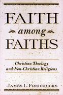 Faith Among Faiths Christian Theology and Non-Christian Religions cover
