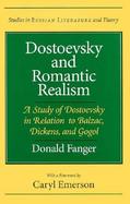 Dostoevsky and Romantic Realism A Study of Dostoevsky in Relation to Balzac, Dickens, and Gogol cover