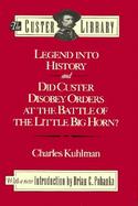 Legend Into History and Did Custer Disobey Orders at the Battle of the Little Big Horn? cover