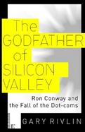 The Godfather of Silicon Valley Ron Conway and the Fall of the Dot-Coms cover