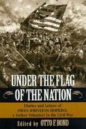 Under the Flag of the Nation Diaries and Letters of Owen Johnston Hopkins, a Yankee Volunteer in the Civil War cover