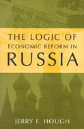 The Logic of Economic Reform in Russia cover