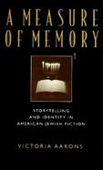 A Measure of Memory Storytelling and Identity in American Jewish Fiction cover