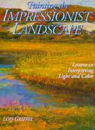 Painting the Impressionist Landscape Lessons in Interpreting Light and Color cover