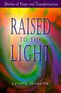 Raised to the Light Stories of Hope and Transformation cover