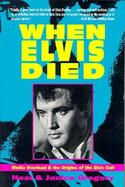 When Elvis Died Media Overload and the Origins of the Elvis Cult cover