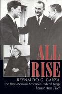 All Rise Reynaldo G. Garza, the First Mexican American Federal Judge cover
