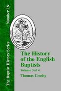The History of the English Baptists From the Reformation to the Beginning of the Reign of King George I cover