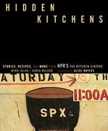 Hidden Kitchens Stories, Recipes, and More From NPR's the Kitchen Sisters cover