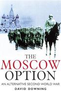 The Moscow Option: An Alternative History of the Second World War cover