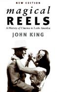 Magical Reels A History of Cinema in Latin America, New Edition cover