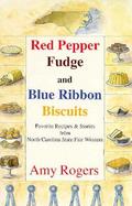 Red Pepper Fudge and Blue Ribbon Biscuits Favorite Recipes and Stories from North Carolina State Fair Winners cover