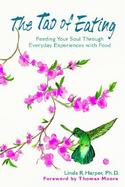 The Tao of Eating Feeding Your Soul Through Everyday Experiences With Food cover