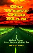 Go West Old Man: A Father's Journey Across America with His Son cover