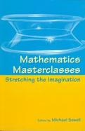 Mathematics Masterclasses Stretching the Imagination cover