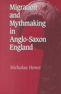 Migration and Mythmaking in Anglo-Saxon England cover