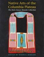 Native Arts of the Columbia Plateau The Doris Swayze Bounds Collection cover