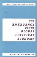 The Emergence of the Global Political Economy cover