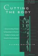 Cutting the Body Representing Woman in Baudelaire's Poetry, Truffaut's Cinema, and Freud's Psychoanalysis cover