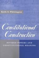 Constitutional Construction Divided Powers and Constitutional Meaning cover