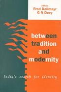 Between Tradition and Modernity India's Search for Identity  A Twentieth Century Anthology cover