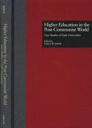 Higher Education in the Post-Communist World Case Studies of Eight Universities cover
