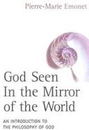 God Seen in the Mirror of the World An Introduction to the Philosophy of God cover