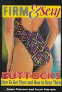 Firm & Sexy Buttocks How to Get Them & How to Keep Them cover