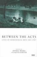 Between the Acts Lives of Homosexual Men 1885-1967 cover