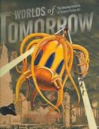 Worlds of Tomorrow The Amazing Universe of Science Fiction Art cover