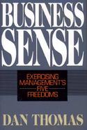 Business Sense: Exercising Management's Five Freedoms cover
