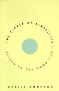 The Circle of Simplicity: Return to the Good Life cover