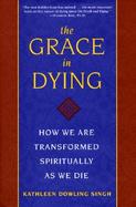 The Grace in Dying: How We Are Transformed Spiritually as We Die cover