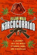 Narcocorrido: A Journey Into the Music of Drugs, Guns, and Guerrillas cover