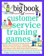 The Big Book of Customer Service Training Games Quick, Fun Activities for Training Customer Service Reps, Salespeople, and Anyone Else Who Deals With cover